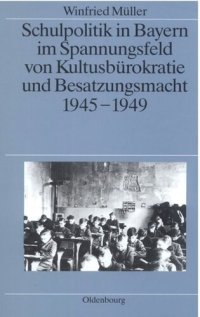 cover of the book Schulpolitik in Bayern im Spannungsfeld von Kultusbürokratie und Besatzungsmacht 1945-1949