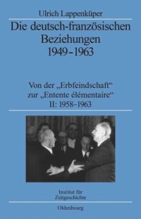 cover of the book Die deutsch-französischen Beziehungen 1949-1963: Von der "Erbfeindschaft" zur "Entente élémentaire"