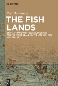 cover of the book The Fish Lands: German trade with Iceland, Shetland and the Faroe Islands in the late 15th and 16th Century