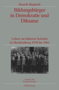 cover of the book Bildungsbürger in Demokratie und Diktatur: Lehrer an höheren Schulen in Mecklenburg 1918 bis 1961. Veröffentlichungen zur SBZ-/DDR-Forschung im Institut für Zeitgeschichte