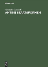 cover of the book Antike Staatsformen: Eine vergleichende Verfassungsgeschichte der Alten Welt