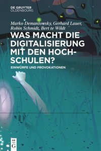 cover of the book Was macht die Digitalisierung mit den Hochschulen?: Einwürfe und Provokationen