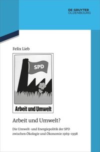 cover of the book Arbeit und Umwelt?: Die Umwelt- und Energiepolitik der SPD zwischen Ökologie und Ökonomie 1969–1998