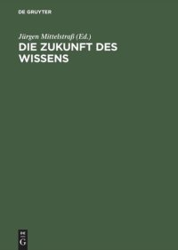 cover of the book Die Zukunft des Wissens: Vorträge und Kolloquien. XVIII. Deutscher Kongreß für Philosophie, Konstanz, 4.–8. Oktober 1999