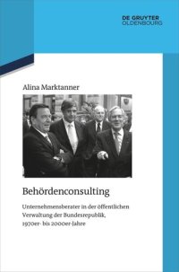 cover of the book Behördenconsulting: Unternehmensberater in der öffentlichen Verwaltung der Bundesrepublik, 1970er- bis 2000er-Jahre