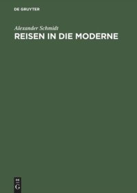 cover of the book Reisen in die Moderne: Der Amerika-Diskurs des deutschen Bürgertums vor dem Ersten Weltkrieg im europäischen Vergleich