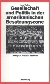 cover of the book Gesellschaft und Politik in der amerikanischen Besatzungszone: Die Region Ansbach und Fürth 1945-1949