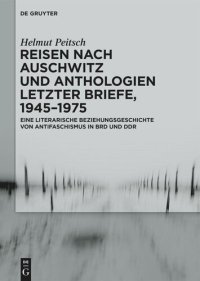 cover of the book Reisen nach Auschwitz und Anthologien Letzter Briefe, 1945–1975: Eine literarische Beziehungsgeschichte von Antifaschismus in BRD und DDR