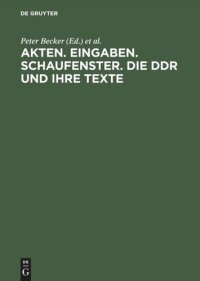 cover of the book Akten. Eingaben. Schaufenster. Die DDR und ihre Texte: Erkundungen zu Herrschaft und Alltag