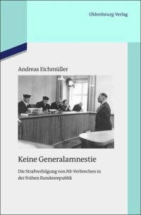 cover of the book Keine Generalamnestie: Die Strafverfolgung von NS-Verbrechen in der frühen Bundesrepublik