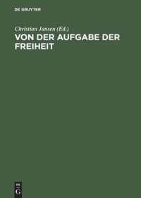 cover of the book Von der Aufgabe der Freiheit: Politische Verantwortung und bürgerliche Gesellschaft im 19. und 20. JahrhundertFestschrift für Hans Mommsen zum 5. November 1995