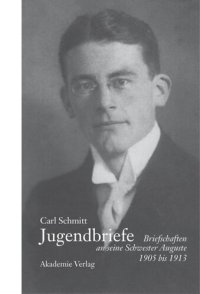 cover of the book Carl Schmitt - Jugendbriefe: Briefschaften an seine Schwester Auguste 1906-1913