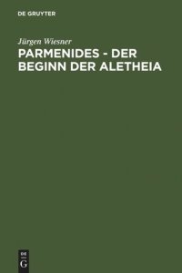 cover of the book Parmenides – der Beginn der Aletheia: Untersuchungen zu B 2 - B 3 - B 6