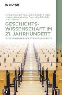 cover of the book Geschichtswissenschaft im 21. Jahrhundert: Interventionen zu aktuellen Debatten