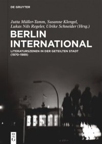 cover of the book Berlin International: Literaturszenen in der geteilten Stadt (1970‒1989)