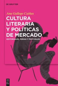 cover of the book Cultura literaria y políticas de mercado: Editoriales, ferias y festivales