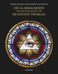 cover of the book Die Glasmalereien vom Mittelalter bis 1930 im Kanton Thurgau: Corpus Vitrearum Schweiz, Reihe Neuzeit, Band 8