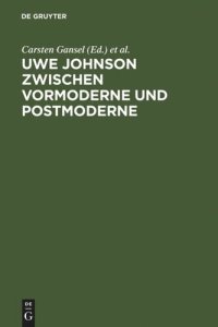 cover of the book Uwe Johnson zwischen Vormoderne und Postmoderne: Internationales Uwe Johnson Symposium 22.-24 9.1994