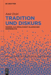 cover of the book Tradition und Diskurs: Wandel als Möglichkeit islamischer Hermeneutik