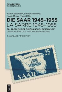 cover of the book Die Saar 1945–1955 / La Sarre 1945–1955: Ein Problem der europäischen Geschichte / Un problème de l'histoire européenne