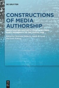 cover of the book Constructions of Media Authorship: Investigating Aesthetic Practices from Early Modernity to the Digital Age