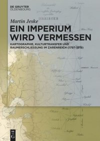 cover of the book Ein Imperium wird vermessen: Kartographie, Kulturtransfer und Raumerschließung im Zarenreich (1797–1919)