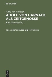 cover of the book Adolf von Harnack als Zeitgenosse: Reden und Schriften aus den Jahren des Kaiserreichs und der Weimarer Republik. Teil 1: Der Theologe und Historiker. Teil 2: Der Wissenschaftsorganisator und Gelehrtenpolitiker.