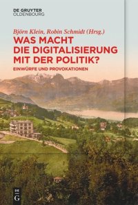 cover of the book Was macht die Digitalisierung mit der Politik?: Einwürfe und Provokationen