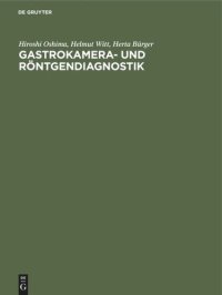 cover of the book Gastrokamera- und Röntgendiagnostik: Ein Atlas der kombinierten Magenuntersuchung mit histologischer Dokumentation