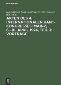 cover of the book Akten des 4. Internationalen Kant-Kongresses: Mainz, 6.–10. April 1974, Teil 3: Vorträge