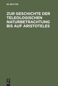 cover of the book Zur Geschichte der teleologischen Naturbetrachtung bis auf Aristoteles