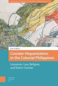 cover of the book Counter-Hispanization in the Colonial Philippines: Literature, Law, Religion, and Native Custom