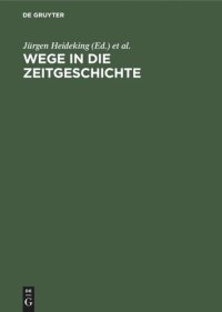 cover of the book Wege in die Zeitgeschichte: Festschrift zum 65. Geburtstag von Gerhard Schulz