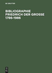 cover of the book Bibliographie Friedrich der Grosse 1786-1986: Das Schrifttum des deutschen Sprachraums und der Übersetzungen aus Fremdsprachen