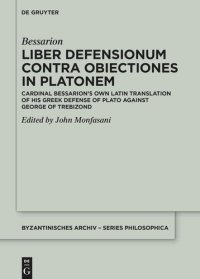 cover of the book Liber Defensionum contra Obiectiones in Platonem: Cardinal Bessarion’s Own Latin Translation of His Greek Defense of Plato against George of Trebizond