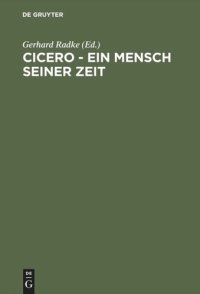 cover of the book Cicero - Ein Mensch seiner Zeit: Acht Vorträge zu einem geistesgeschichtlichen Phänomen