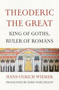 cover of the book Theoderic the Great: King of Goths, Ruler of Romans