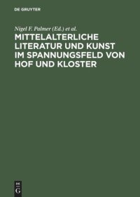 cover of the book Mittelalterliche Literatur und Kunst im Spannungsfeld von Hof und Kloster: Ergebnisse der Berliner Tagung, 9.-11. Oktober 1997