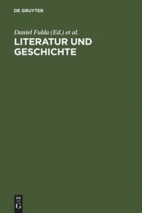 cover of the book Literatur und Geschichte: Ein Kompendium zu ihrem Verhältnis von der Aufklärung bis zur Gegenwart