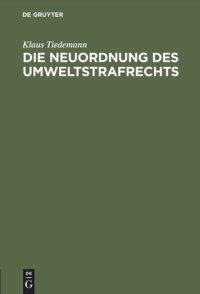 cover of the book Die Neuordnung des Umweltstrafrechts: Gutachtliche Stellungnahme zu dem Entwurf eines Sechzehnten Strafrechtsänderungsgesetzes (Gesetz zur Bekämpfung der Umweltkriminalität)