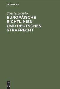 cover of the book Europäische Richtlinien und deutsches Strafrecht: Eine Untersuchung über den Einfluß europäischer Richtlinien gemäß Art. 249 Abs. 3 EGV auf das deutsche Strafrecht