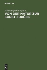 cover of the book Von der Natur zur Kunst zurück: Neue Beiträge zur Goethe-Forschung. Gotthart Wunberg zum 65. Geburtstag