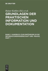 cover of the book Grundlagen der praktischen Information und Dokumentation: Band 1: Handbuch zur Einführung in die Informationswissenschaft und -praxis - Band 2: Glossar