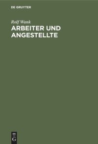 cover of the book Arbeiter und Angestellte: Zur Unterscheidung im Arbeits- und Sozialversicherungsrecht