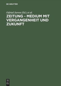 cover of the book Zeitung - Medium mit Vergangenheit und Zukunft: Eine Bestandsaufnahmne. Festschrift aus Anlass des 60. Geburtstages von Hans Bohrmann