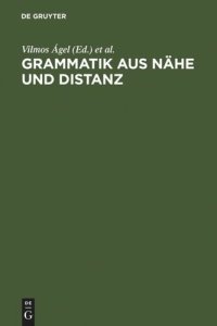 cover of the book Grammatik aus Nähe und Distanz: Theorie und Praxis am Beispiel von Nähetexten 1650-2000