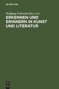 cover of the book Erkennen und Erinnern in Kunst und Literatur: Kolloquium Reisensburg, 4.-7. Januar 1996