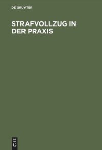 cover of the book Strafvollzug in der Praxis: Eine Einführung in die Probleme und Realitäten des Strafvollzuges und der Entlassenenhilfe