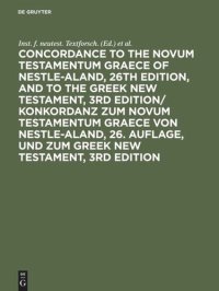 cover of the book Concordance to the Novum Testamentum Graece of Nestle-Aland, 26th edition, and to the Greek New Testament, 3rd edition/ Konkordanz zum Novum Testamentum Graece von Nestle-Aland, 26. Auflage, und zum Greek New Testament, 3rd edition