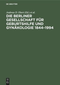 cover of the book Die Berliner Gesellschaft für Geburtshilfe und Gynäkologie 1844–1994